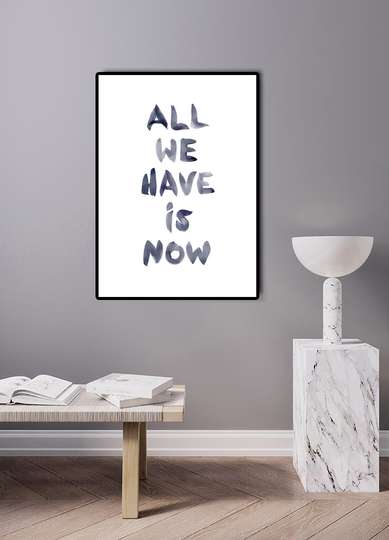 Poster - All we have is NOW, 30 x 45 см, Canvas on frame